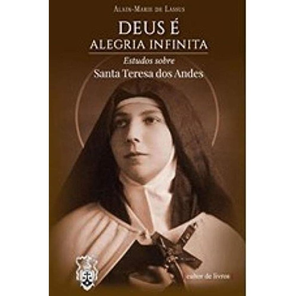 Deus É Alegria Infinita - Estudos Sobre Santa Teresa Dos Andes