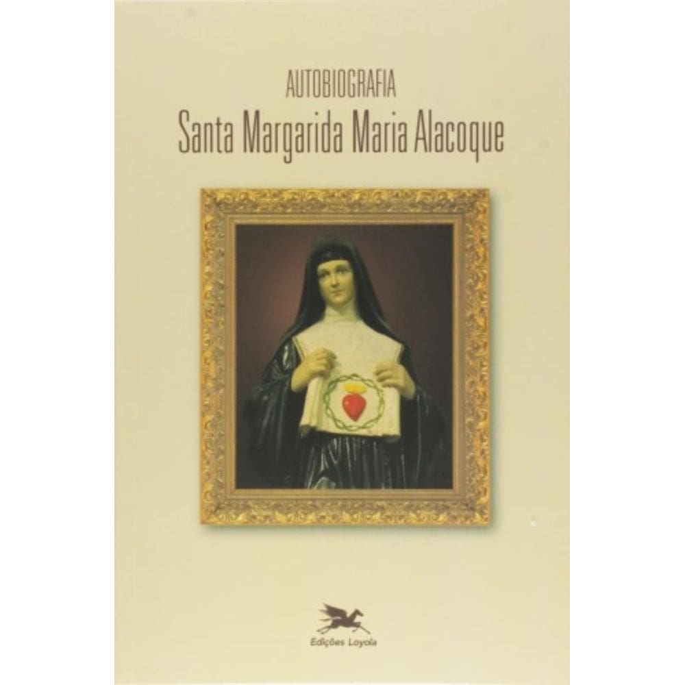 Autobiografia De Santa Margarida Maria Alacoque - Santa Margarida Maria Alacoque