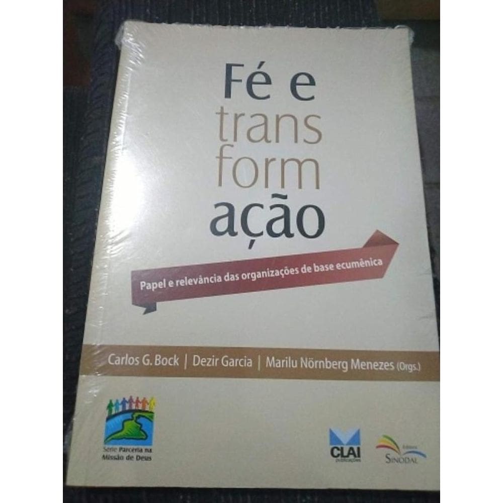 Fé E Transformação - Papel E Relevância Das Organizações De Base Ecumênica