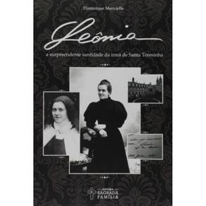 Leônia - A Surpreendente Santidade Da Irmã De Santa Teresinha