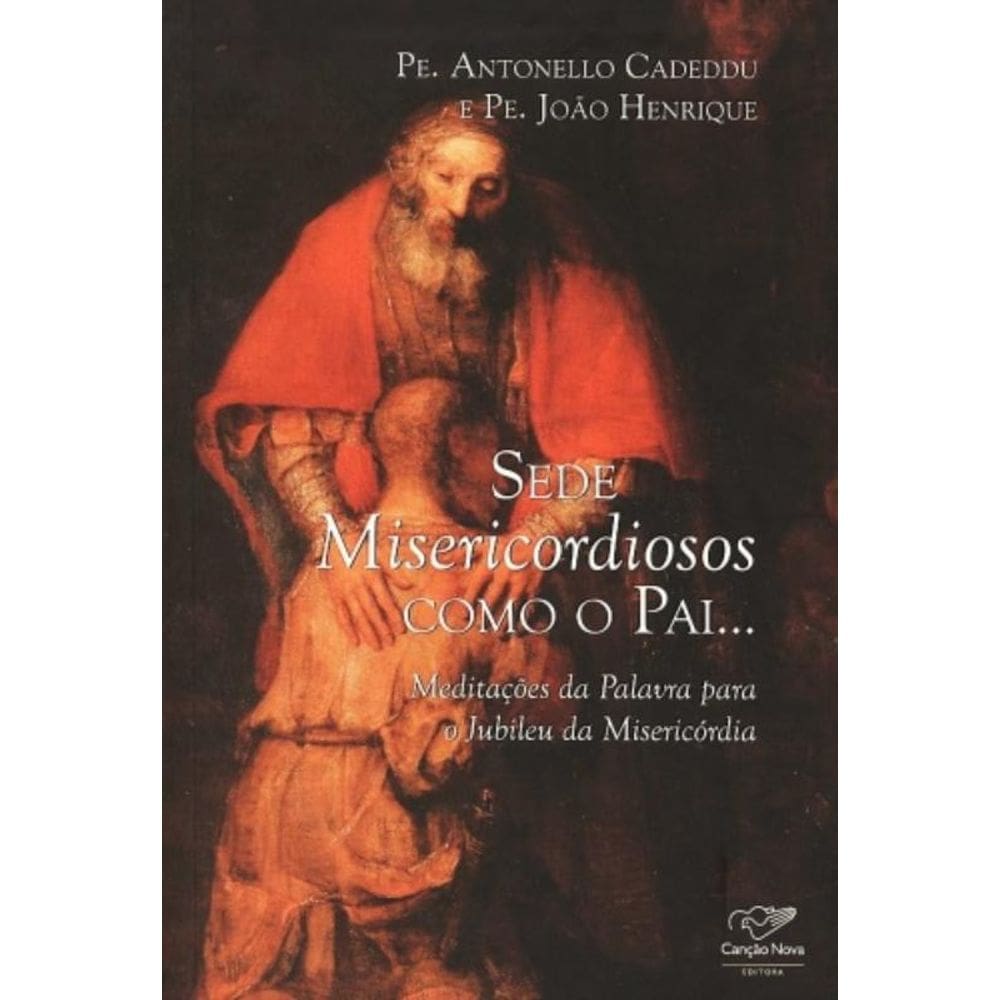 Sede Misericordiosos Como O Pai - Meditações Da Palavra Para O Jubileu Da Misericórdia
