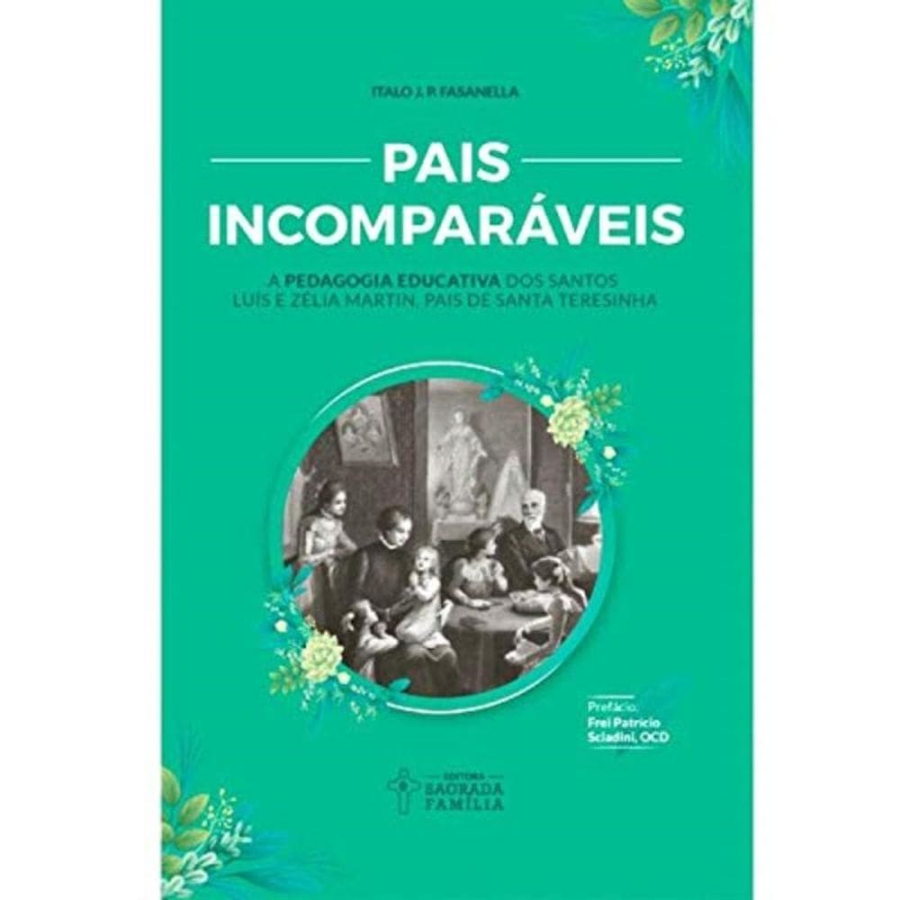 Pais Incomparáveis - A Pedagogia Educativa Dos Santos Luís E Zélia Martin, Pais De Santa Teresinha