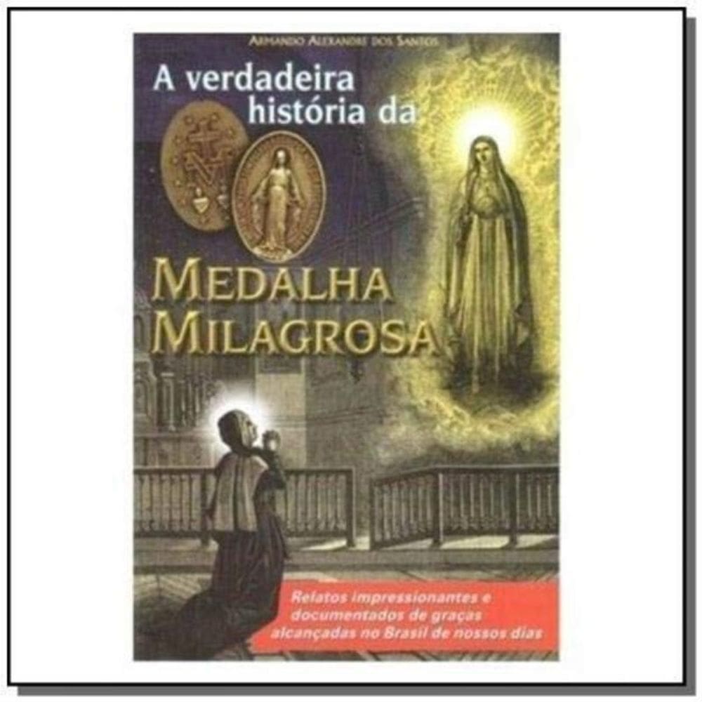 Verdadeira História Da Medalha Milagrosa, A