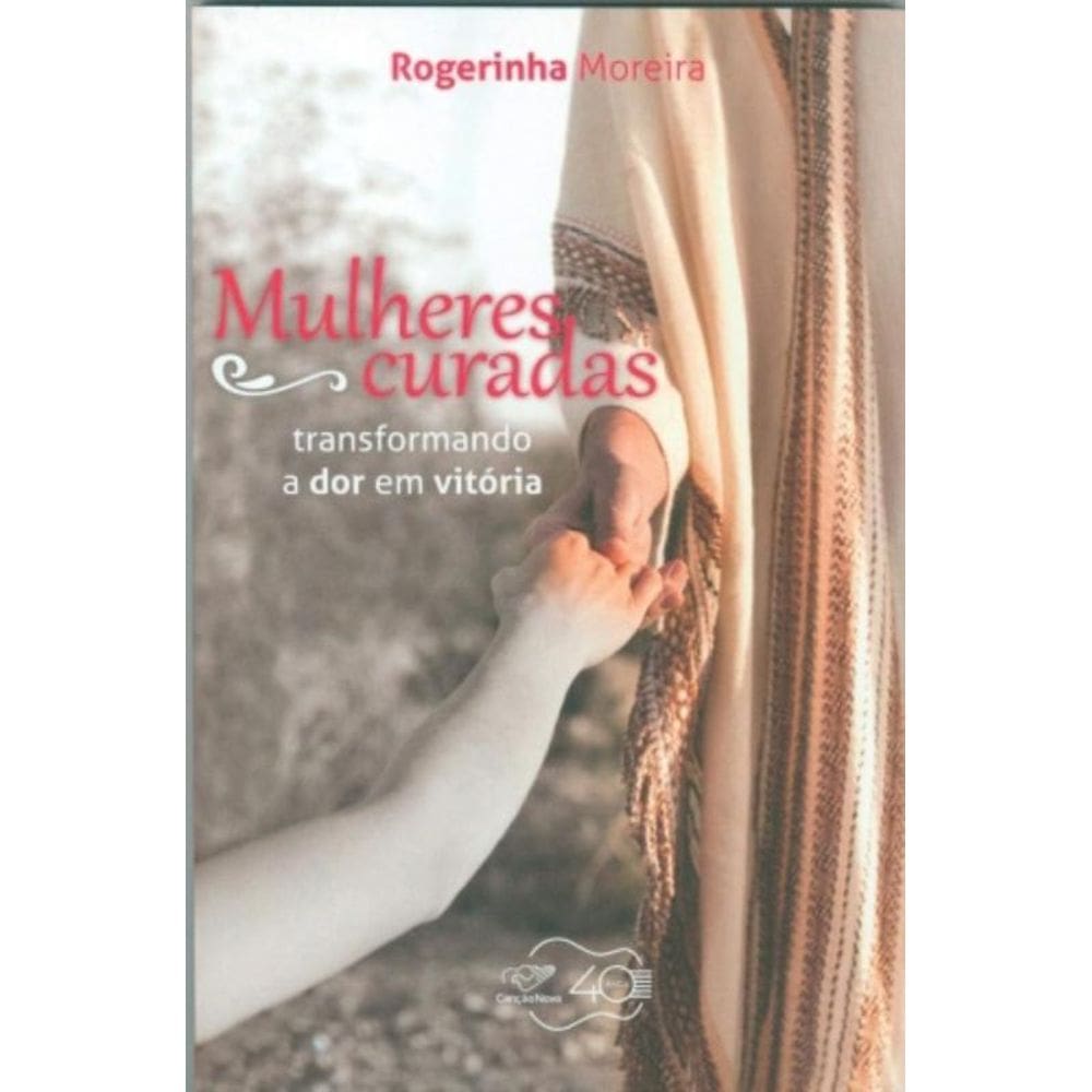 Mulheres Curadas - Transformando A Dor Em Vitória