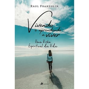 Vivendo e aprendendo a viver: Uma visão espiritual da vida