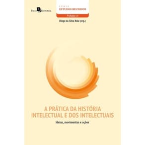 A Prática Da História Intelectual E Dos Intelectuais