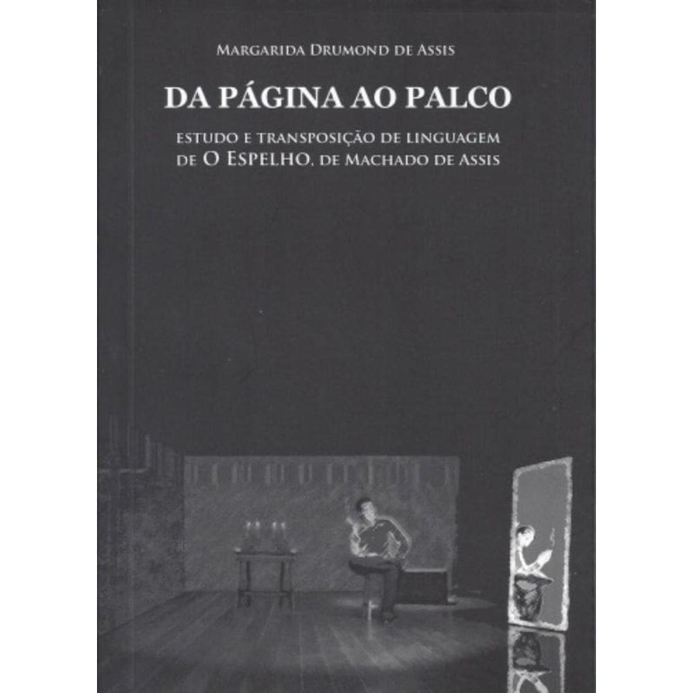 Da Página Ao Palco - Estudo E Transposição De Linguagem De O Espelho, De Machado De Assis