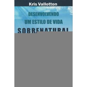 Desenvolvendo Um Estilo De Vida Sobrenatural