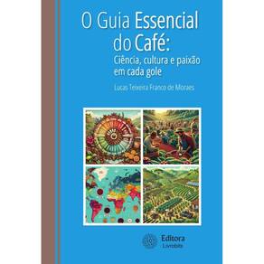 Guia essencial do café, O: Ciência , cultura e paixão em cada gole