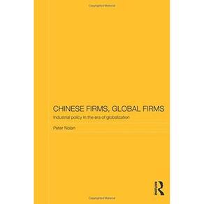 Chinese Firms, Global Firms: Industrial Policy in the Age of Globalization (Routledge Studies on the Chinese Economy)