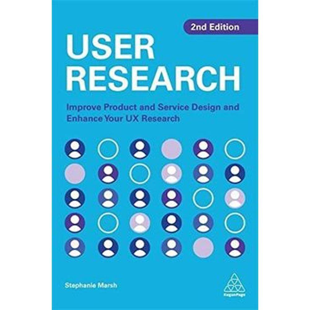 User Research: Improve Product And Service Design And Enhance Your Ux Research - Kogan Page Ltd