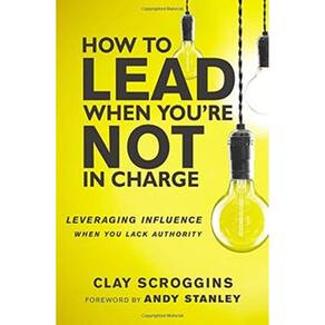 How to Lead When You re Not in Charge
