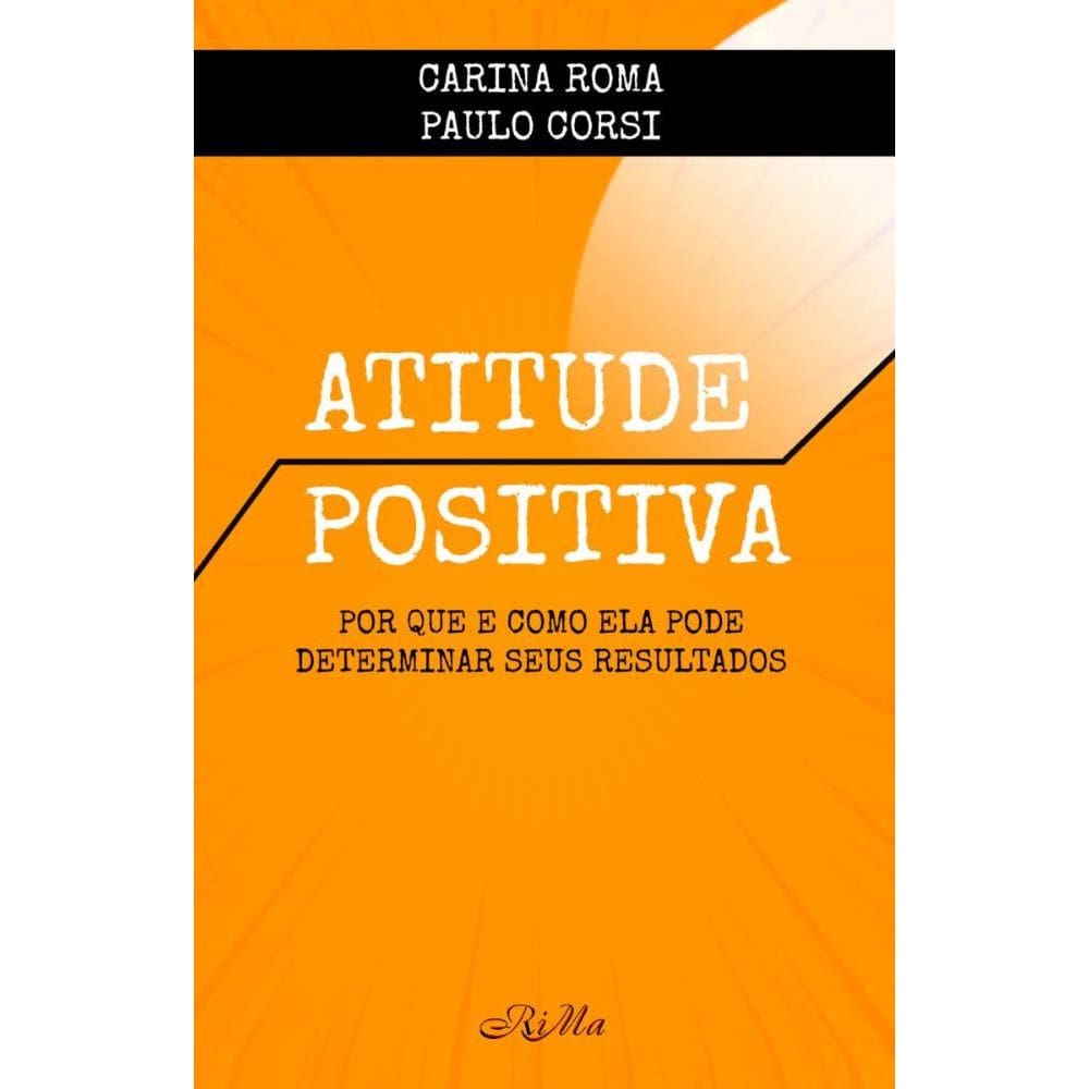 Atitude Positiva: Por que e como ela pode determinar seus resultados