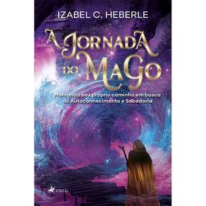 A Jornada do Mago: honrando seu próprio caminho em busca do autoconhecimento e sabedoria