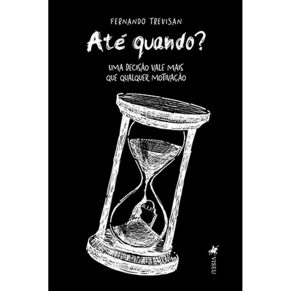 Ate´ quando?: Uma decisa~o vale mais que qualquer motivac¸a~o