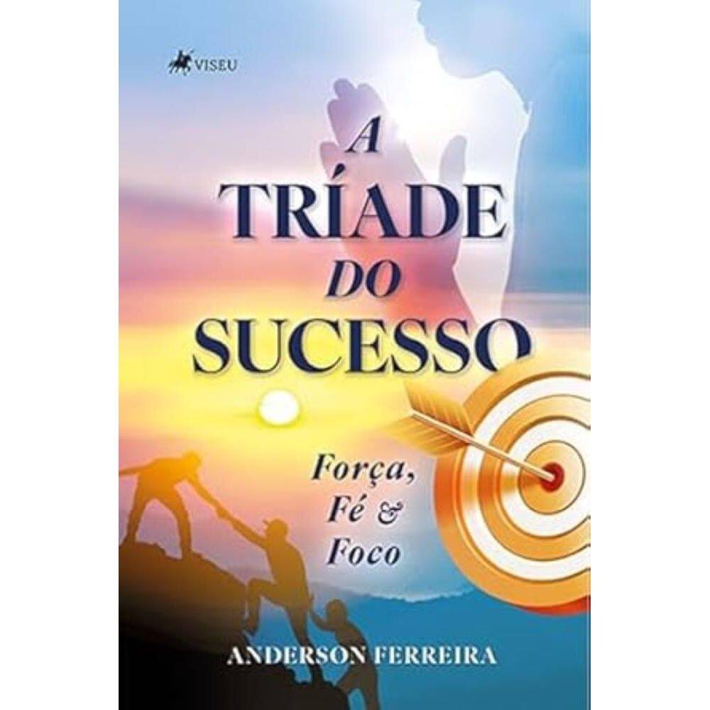A Tríade do Sucesso: Força, Fé e Foco