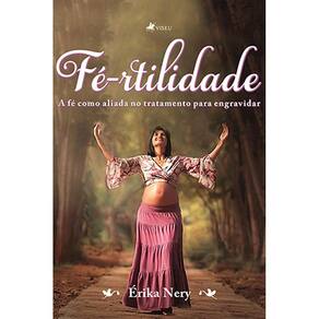 Fé-rtilidade: A fé como aliada no tratamento para engravidar