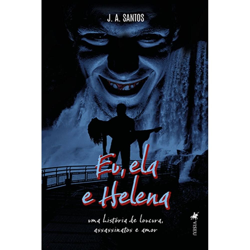 Eu, Ela e Helena: Uma História de Loucura, Assassinatos e Amor