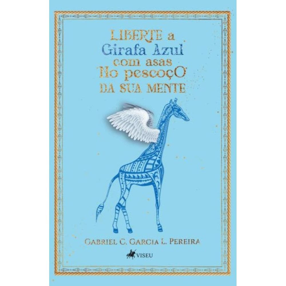 Liberte a Girafa Azul com Asas no Pescoc¸o da sua Mente