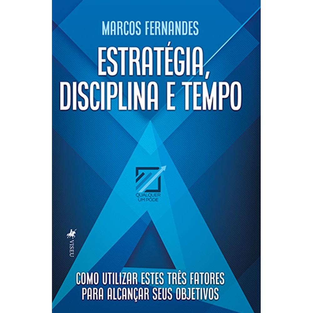 Estrate´gia, Disciplina e Tempo: Como utilizar estes três fatores para alcançar seus objetivos