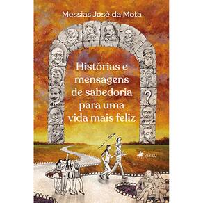 Histórias e mensagens de sabedoria para uma vida mais Feliz
