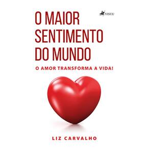 O Maior Sentimento do Mundo: O amor transforma a vida!