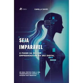 Seja Imparável : O Poder da Mulher Empreendedora na Era Digital: Um Guia Prático para a Sua Transformação Digital e $UCE$$O nos Negócios