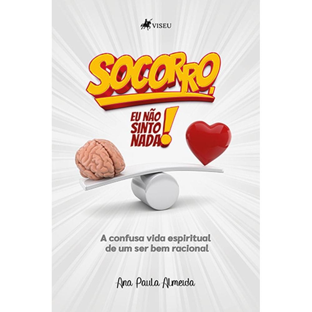 Socorro, eu na~o sinto nada!: A confusa vida espiritual de um ser bem racional