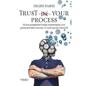 Trust your process: O seu propósito é uma construção, seu pensamento cria mas é você quem constrói