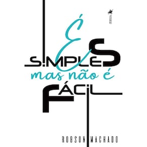É simples, mas não é fácil