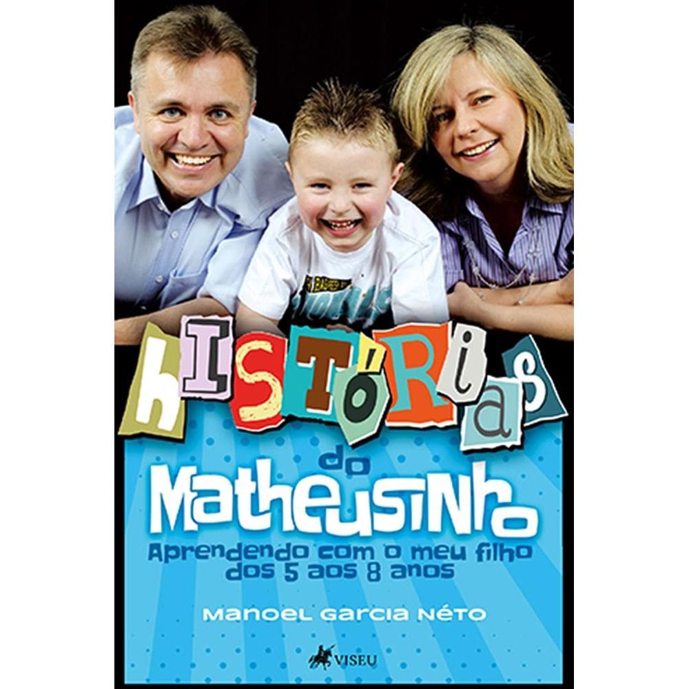 Histo´rias do Matheusinho: aprendendo com o meu filho dos 5 aos 8 anos