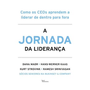 A Jornada Da Liderança - Como Os Ceos Aprendem A Liderar De Dentro Para Fora