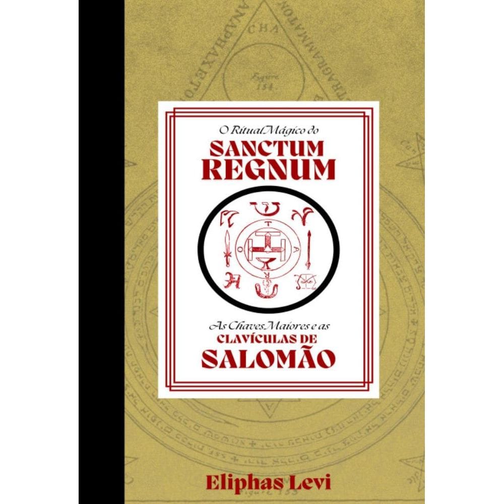 O Ritual Mágico do Sanctum Regnum & As Chaves Maiores e as Clavículas de Salomão