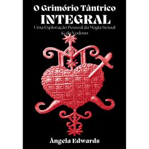 O Grimório Tãntrico Integral: Uma Exploração Pessoal da Magia Sexual & do Vodoun