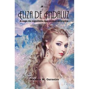 Eliza de Andaluz: A saga da ciganinha dos cachos dourados