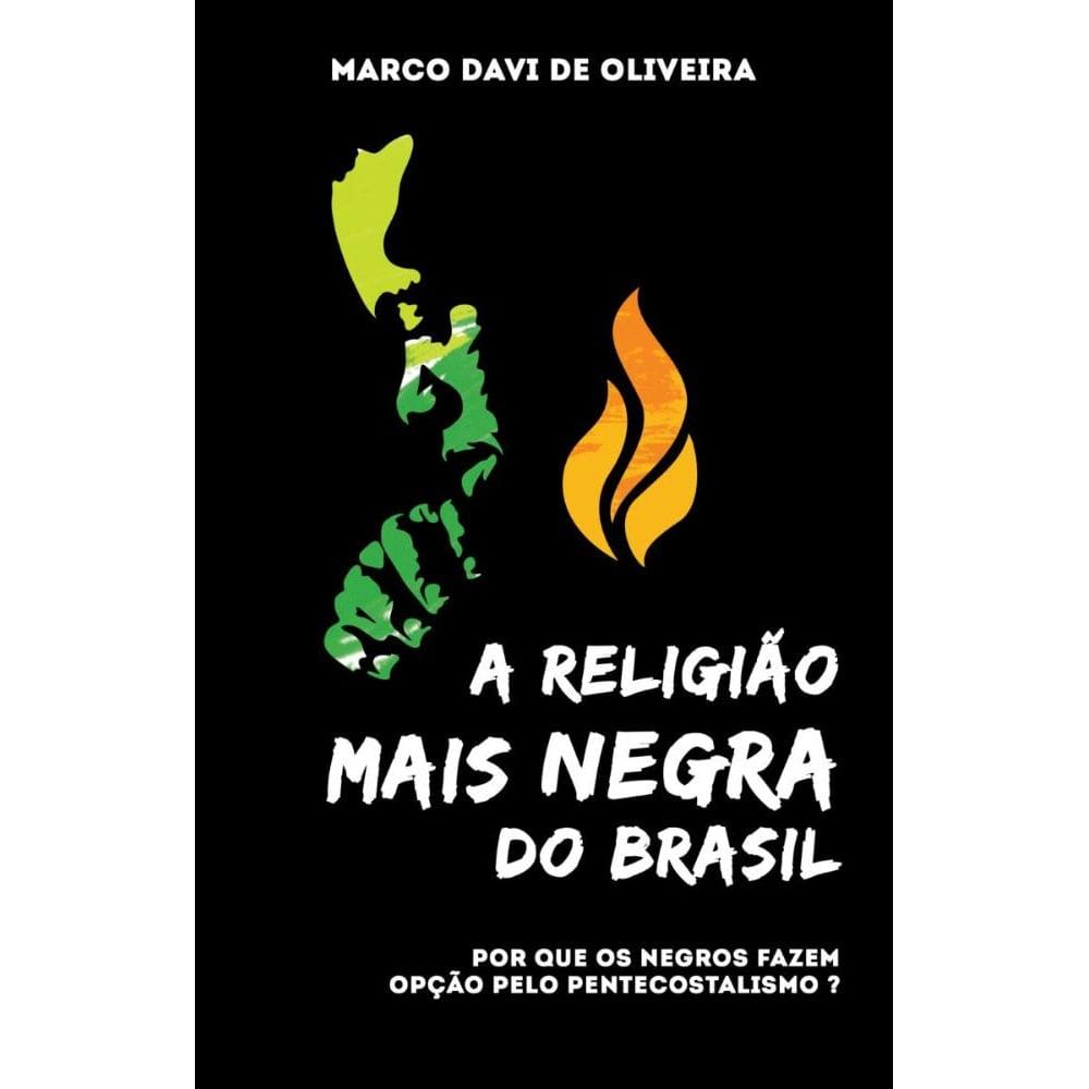 A Religião Mais Negra do Brasil: Por que os negros fazem opção pelo pentecostalismo