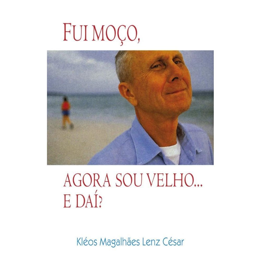 Fui moço, agora sou velho... E daí?