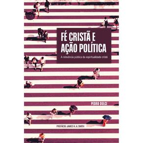 Fé Cristã e Ação Política: A relevância pública da espiritualidade cristã