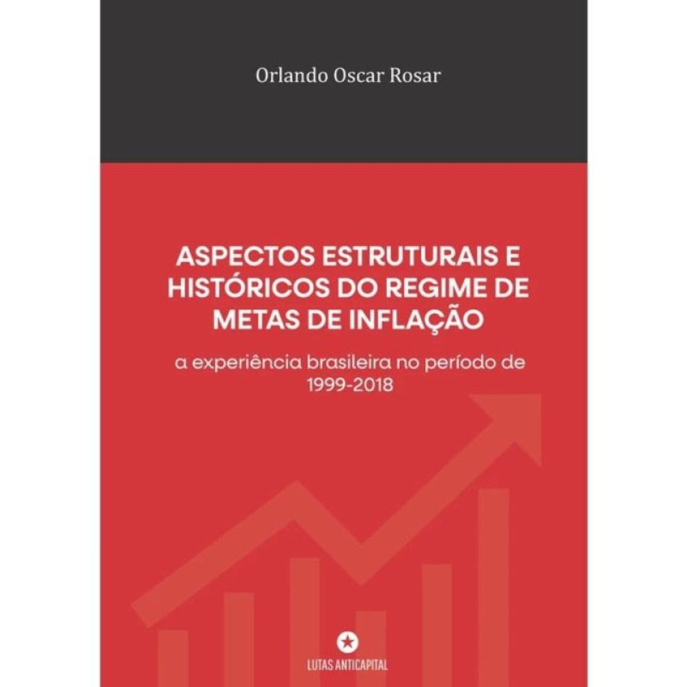 Aspectos Estruturais E Históricos Do Regime De Metas De Inflação