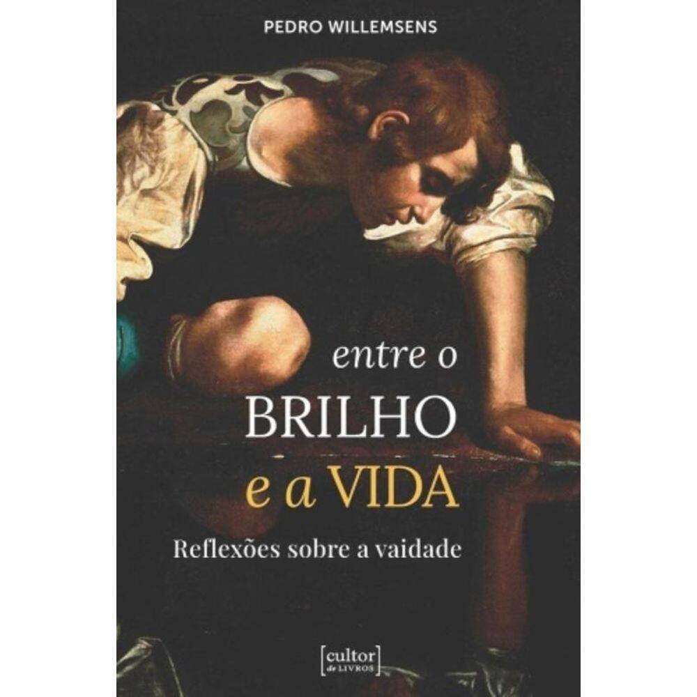 Entre O Brilho E A Vida - Reflexões Sobre A Vaidade