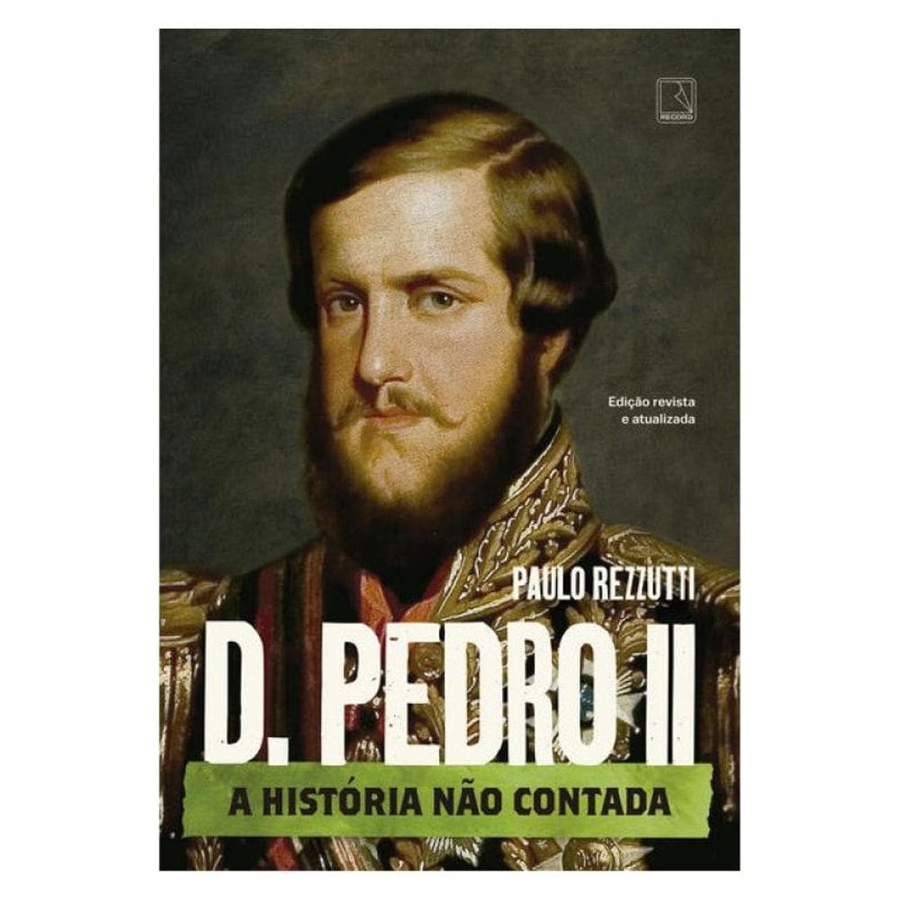 D. Pedro Ii: A História Não Contada