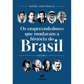 Os Empreendedores Que Mudaram O Brasil - Volume Ii