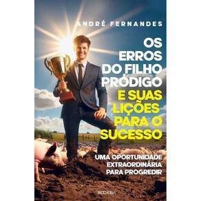 Os erros do filho pródigo e suas lições para o sucesso: Uma oportunidade extraordinária para progredir