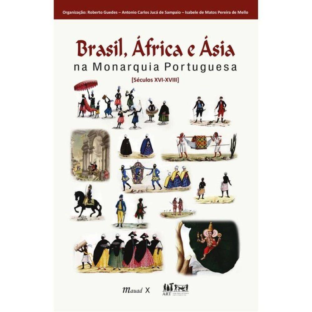 Brasil, África E Ásia Na Monarquia Portuguesa: [Séculos Xvi-Xviii]