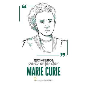 100 Minutos para Entender Marie Curie