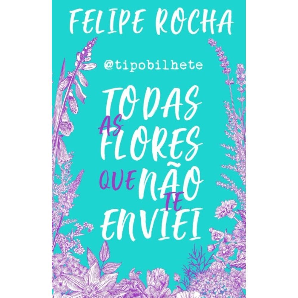 Todas as Flores Que Nao te Enviei