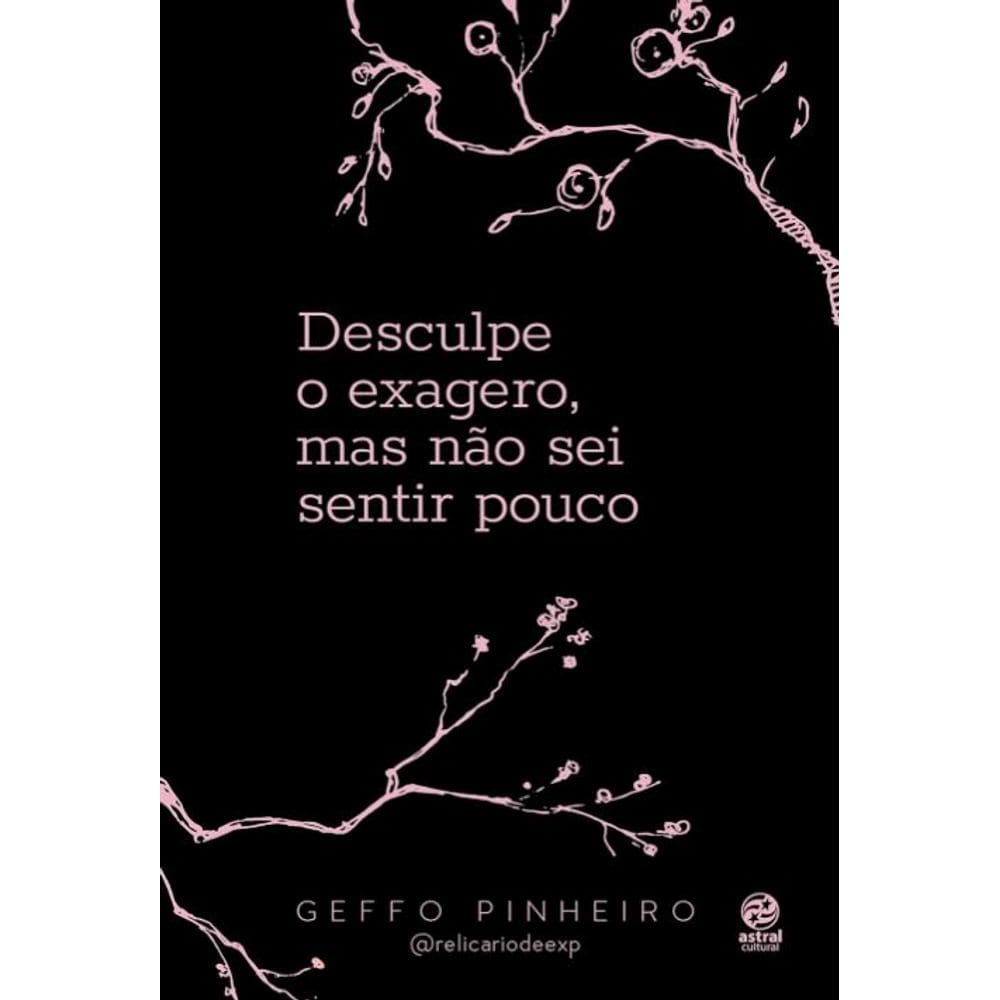 Desculpe o Exagero, Mas Não Sei Sentir Pouco