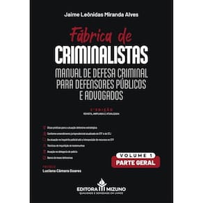 Fábrica De Criminalistas - Manual De Defesa Criminal Para Defensores Públicos E Advogados - Parte Ge