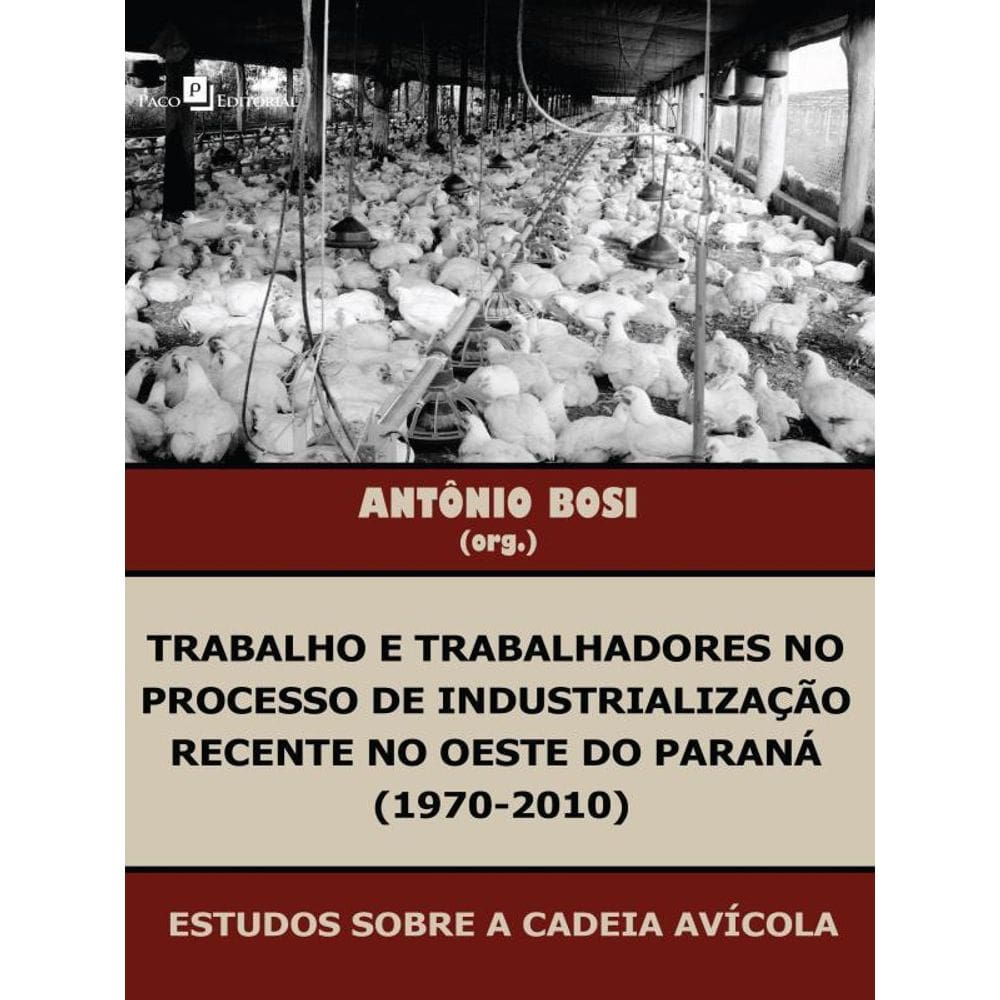 Trabalho E Trabalhadores No Processo De Industrialização Recente No Oeste Do Paraná (1970-2010)