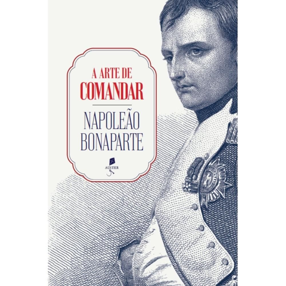 A arte de comandar ( Napoleão Bonaparte )
